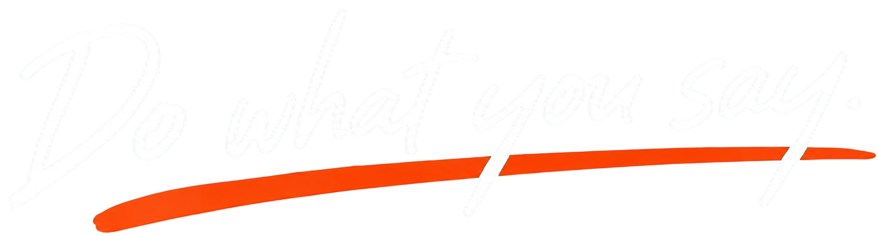 Do what you say. — Brad Burton